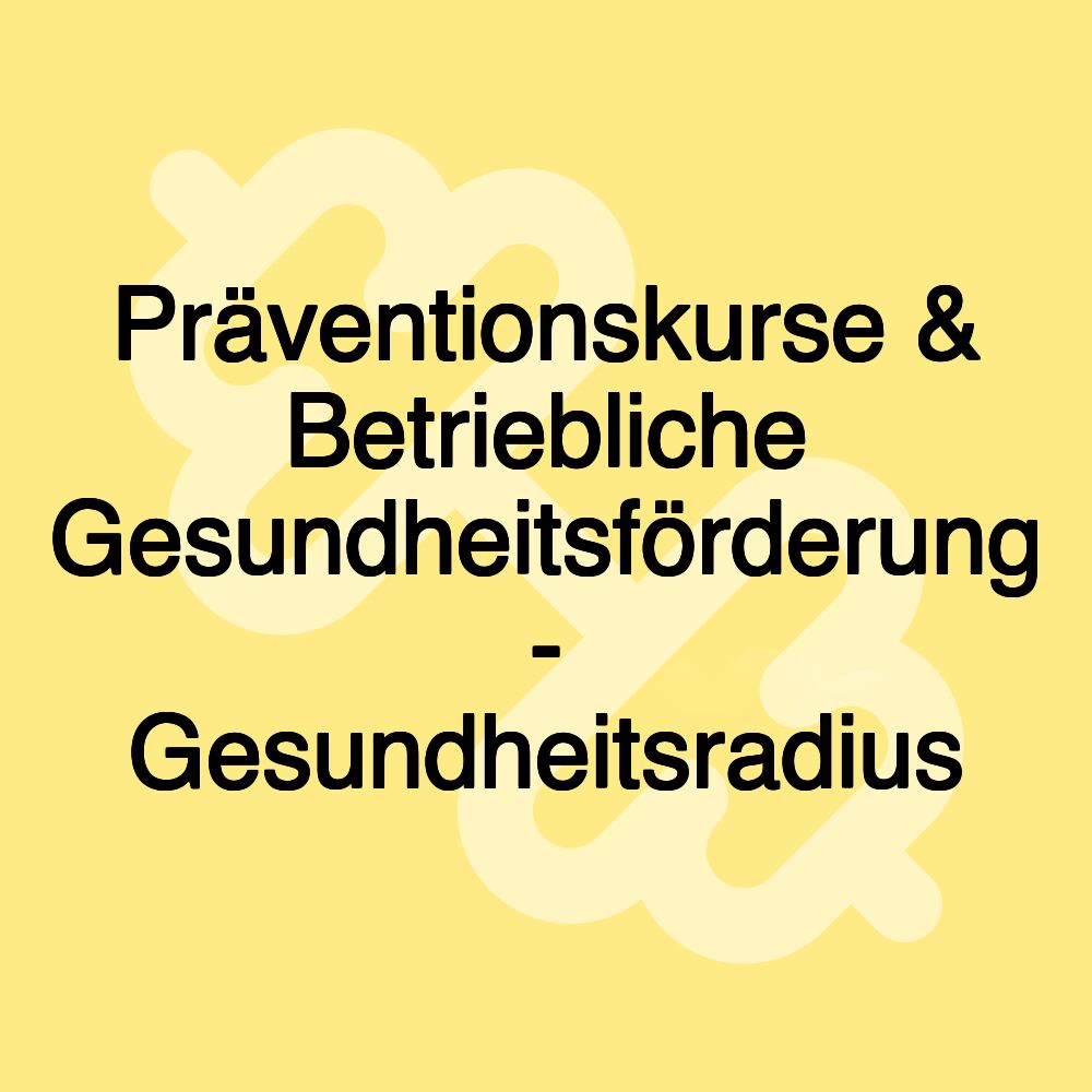 Präventionskurse & Betriebliche Gesundheitsförderung - Gesundheitsradius