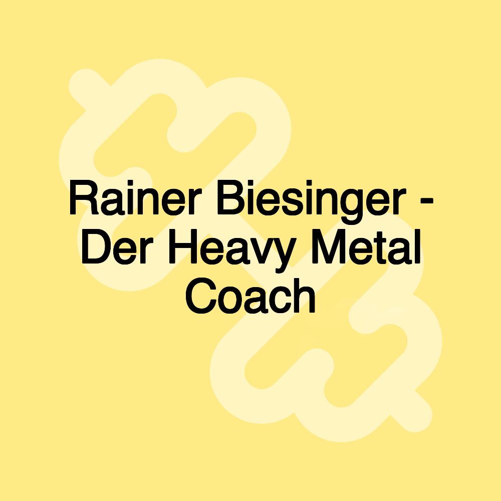 Rainer Biesinger - Der Heavy Metal Coach