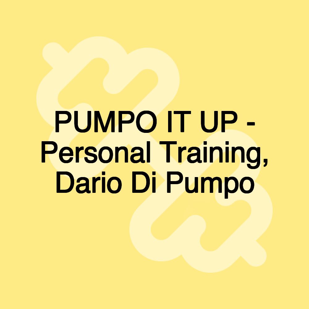 PUMPO IT UP - Personal Training, Dario Di Pumpo