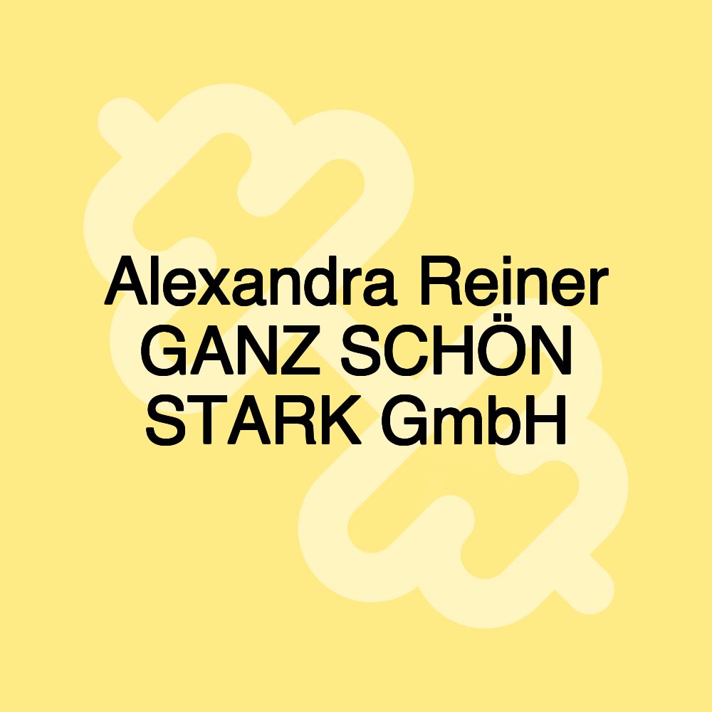 Alexandra Reiner GANZ SCHÖN STARK GmbH