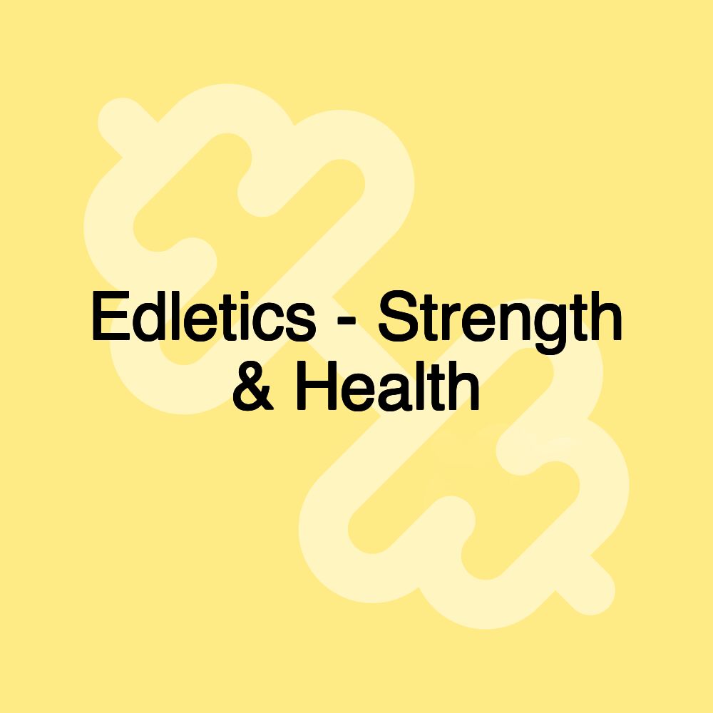 Edletics - Strength & Health