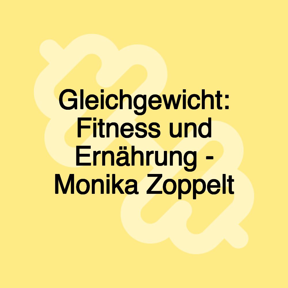 Gleichgewicht: Fitness und Ernährung - Monika Zoppelt