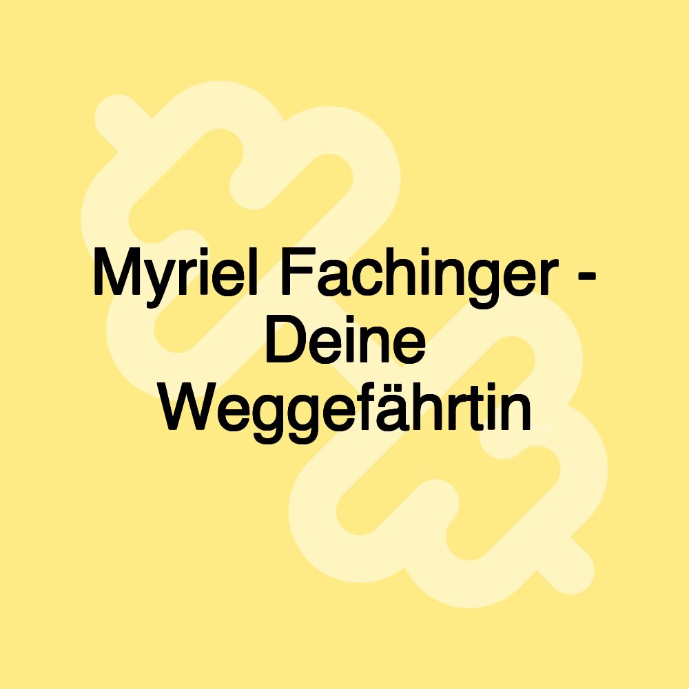 Myriel Fachinger - Deine Weggefährtin