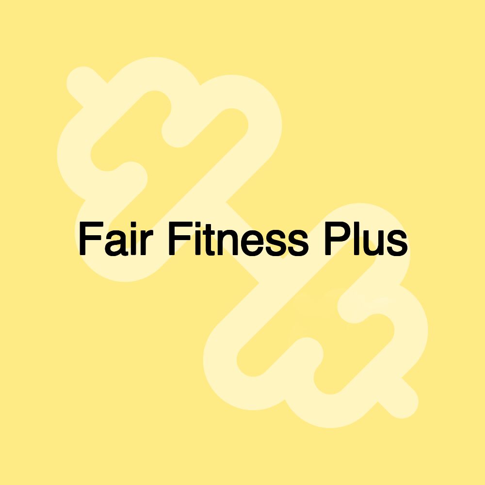 Fair Fitness Plus