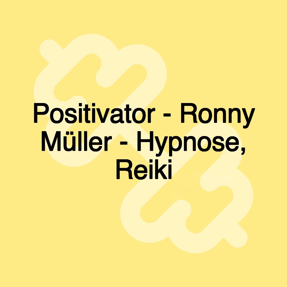 Positivator - Ronny Müller - Hypnose, Reiki