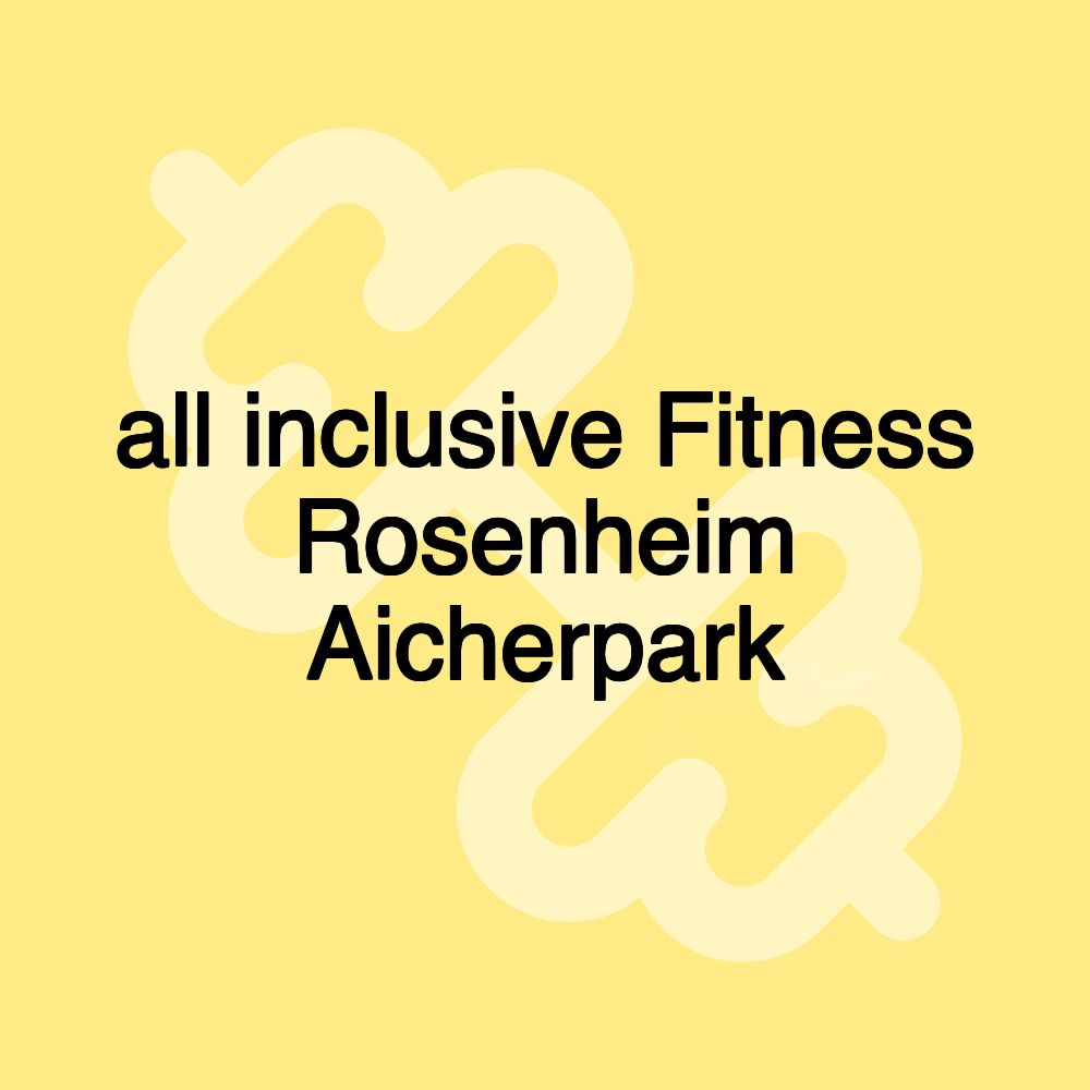 all inclusive Fitness Rosenheim Aicherpark