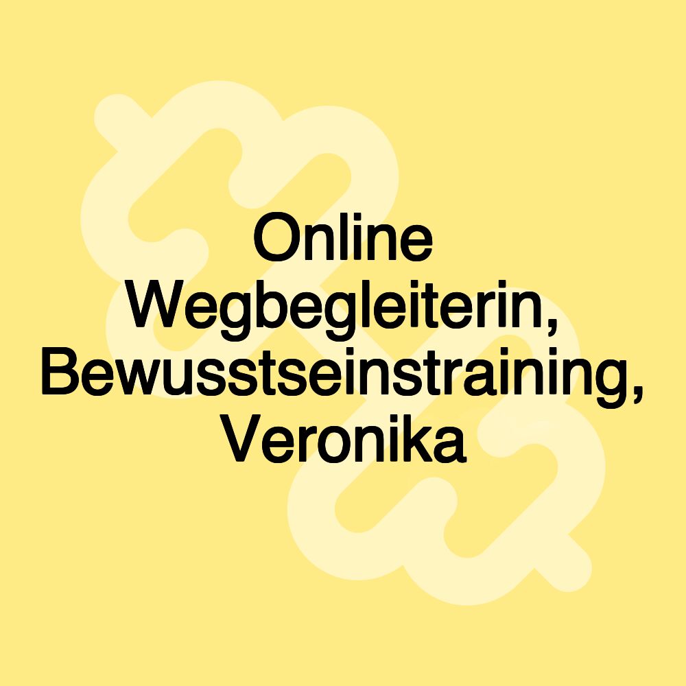 Online Wegbegleiterin, Bewusstseinstraining, Veronika