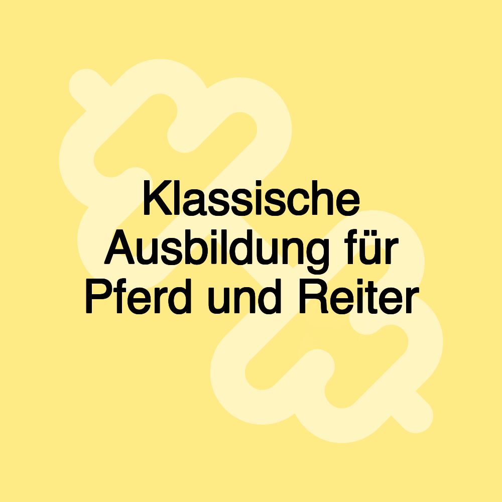 Klassische Ausbildung für Pferd und Reiter