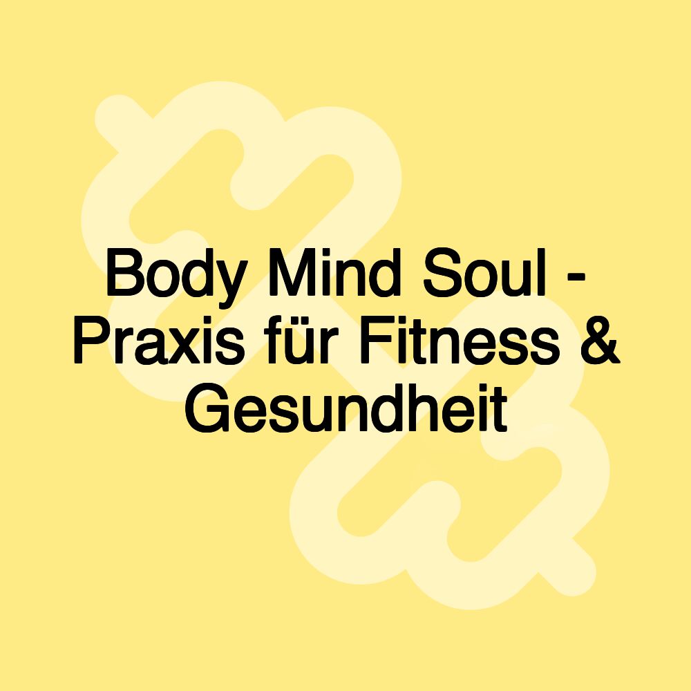 Body Mind Soul - Praxis für Fitness & Gesundheit