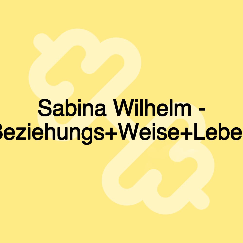 Sabina Wilhelm - Beziehungs+Weise+Leben