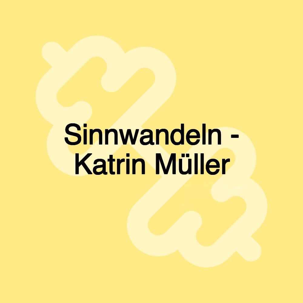 Sinnwandeln - Katrin Müller