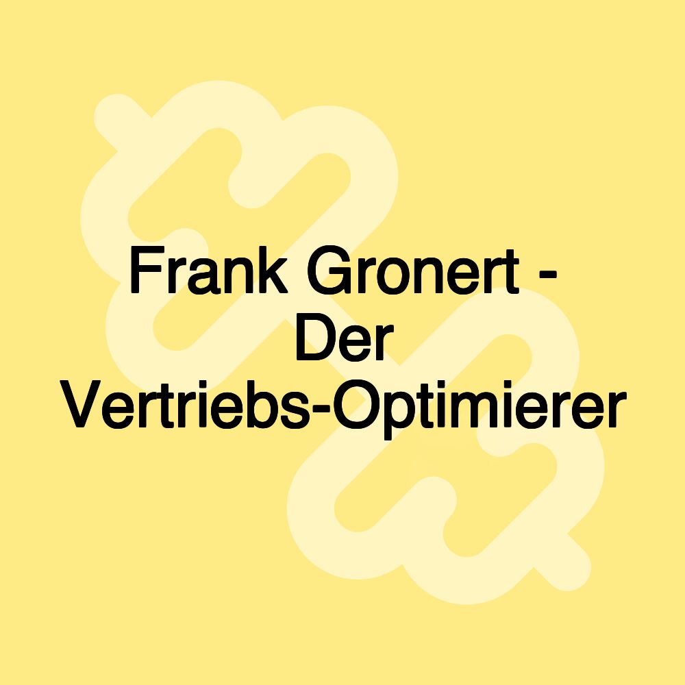 Frank Gronert - Der Vertriebs-Optimierer