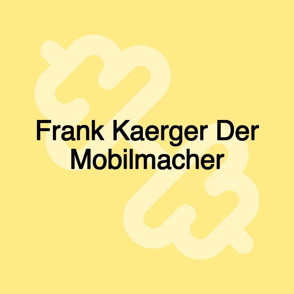 Frank Kaerger Der Mobilmacher