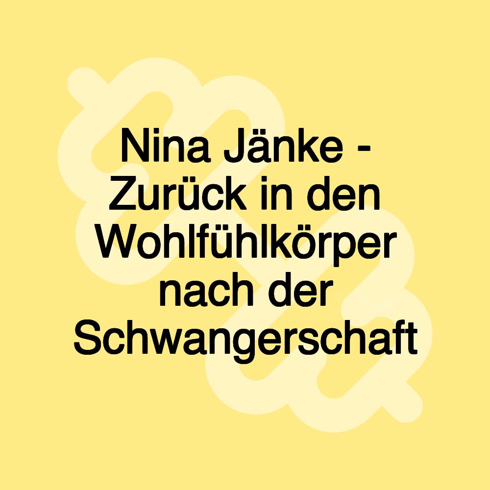 Nina Jänke - Zurück in den Wohlfühlkörper nach der Schwangerschaft