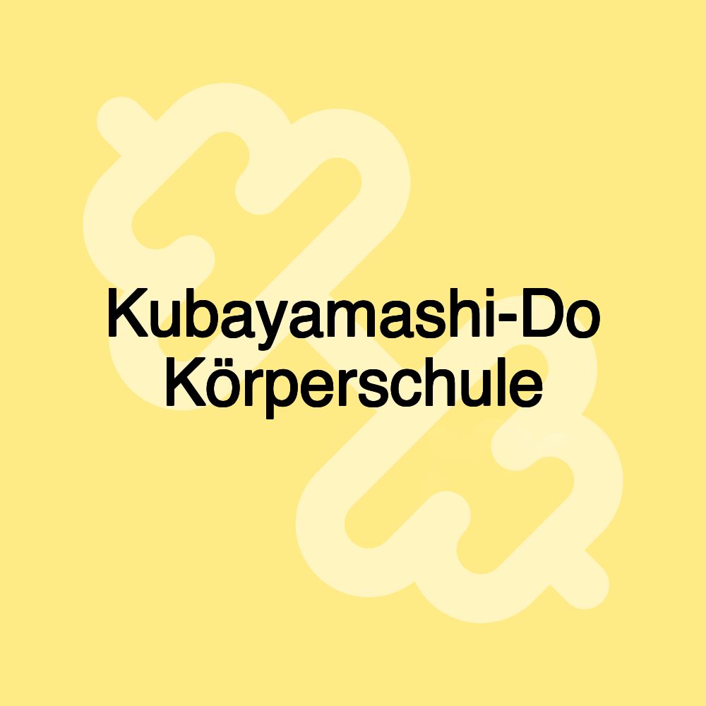 Kubayamashi-Do Körperschule