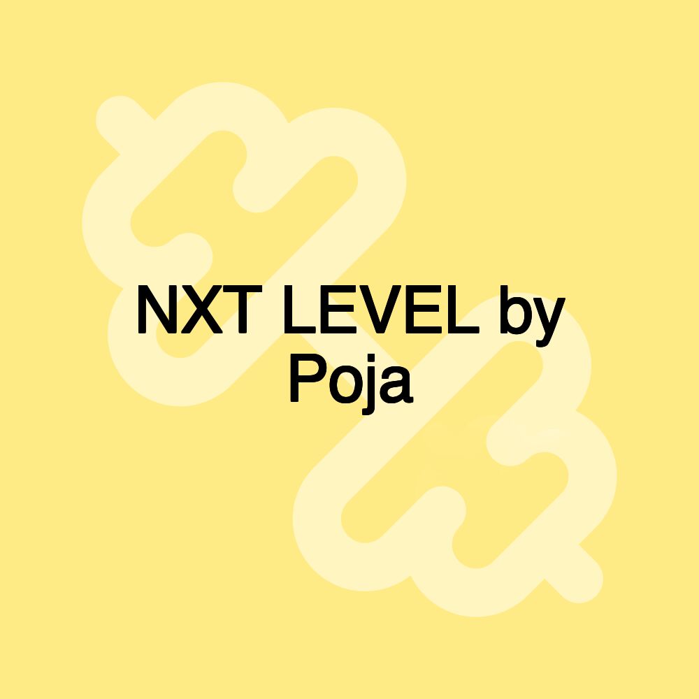 NXT LEVEL by Poja