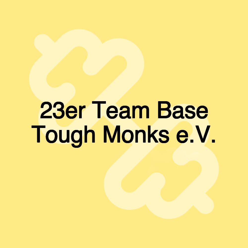 23er Team Base Tough Monks e.V.