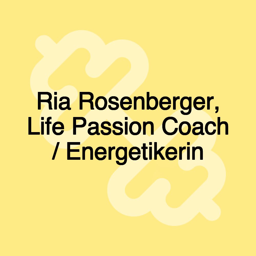 Ria Rosenberger, Life Passion Coach / Energetikerin