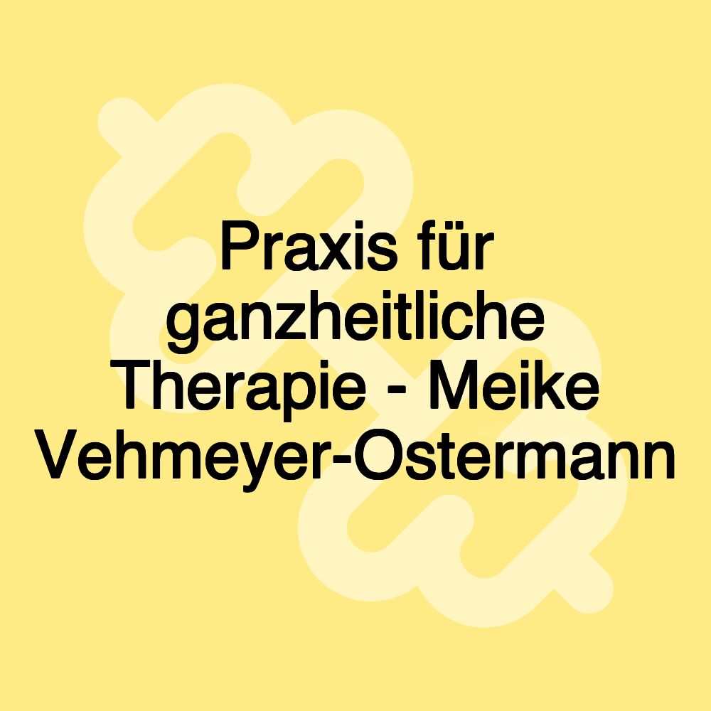 Praxis für ganzheitliche Therapie - Meike Vehmeyer-Ostermann