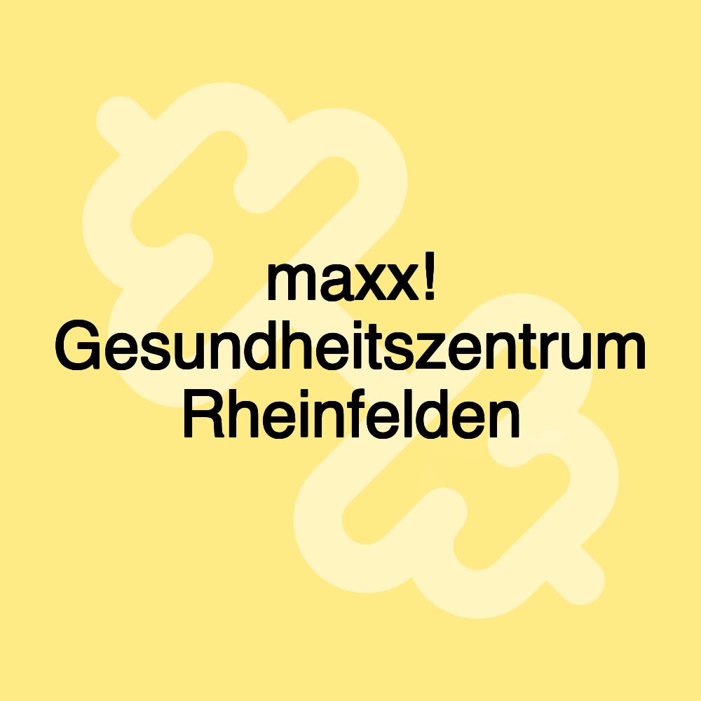 maxx! Gesundheitszentrum Rheinfelden