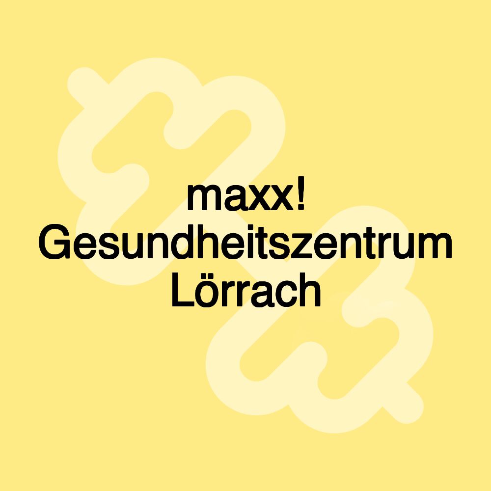 maxx! Gesundheitszentrum Lörrach