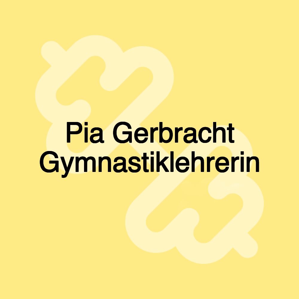 Pia Gerbracht Gymnastiklehrerin