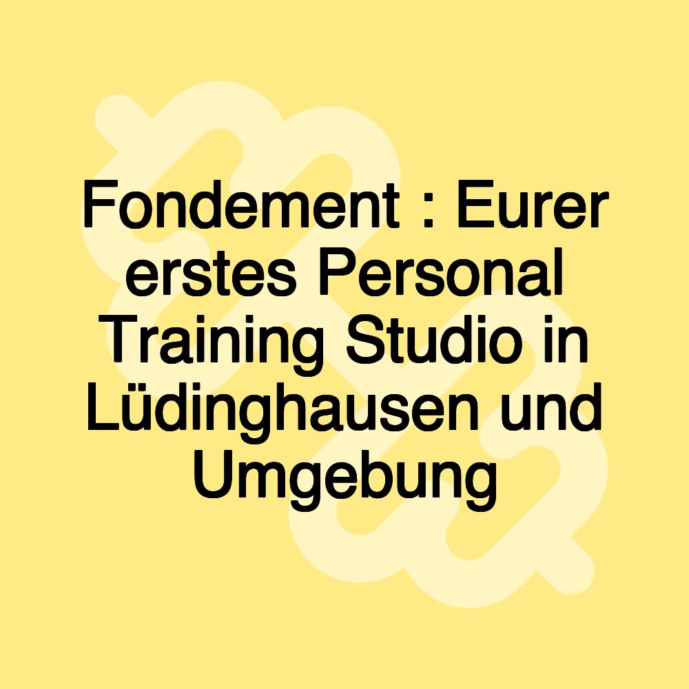 Fondement : Eurer erstes Personal Training Studio in Lüdinghausen und Umgebung