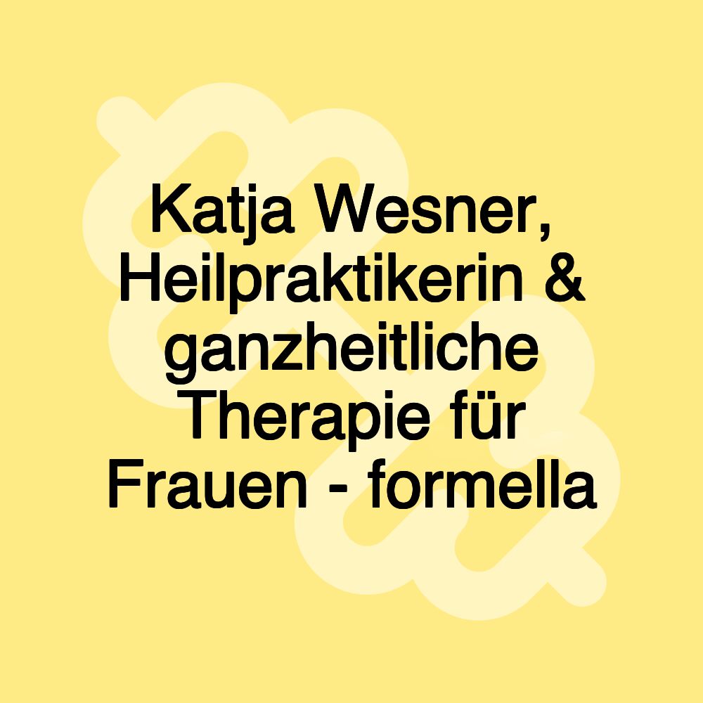 Katja Wesner, Heilpraktikerin & ganzheitliche Therapie für Frauen - formella