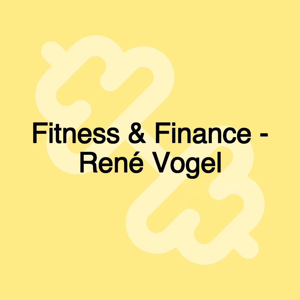 Fitness & Finance - René Vogel