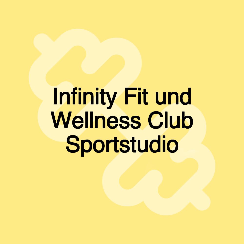 Infinity Fit und Wellness Club Sportstudio