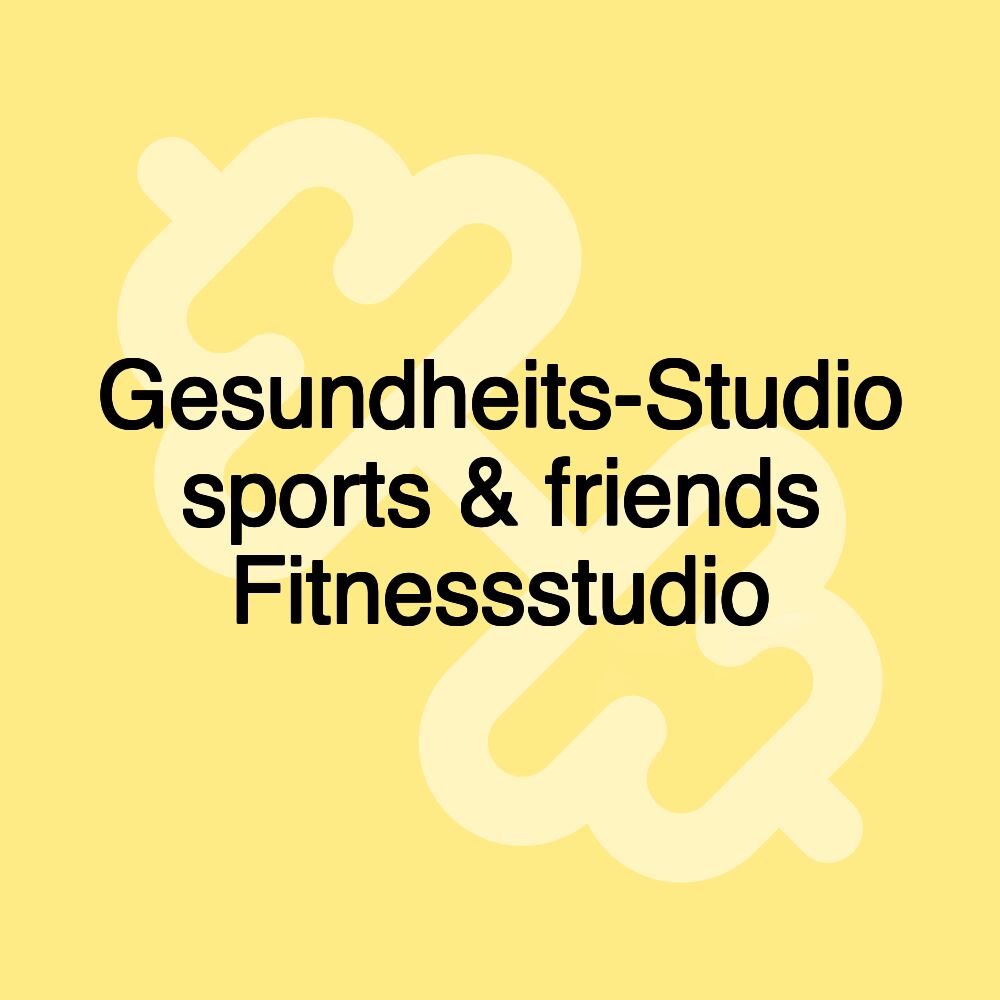 Gesundheits-Studio sports & friends Fitnessstudio