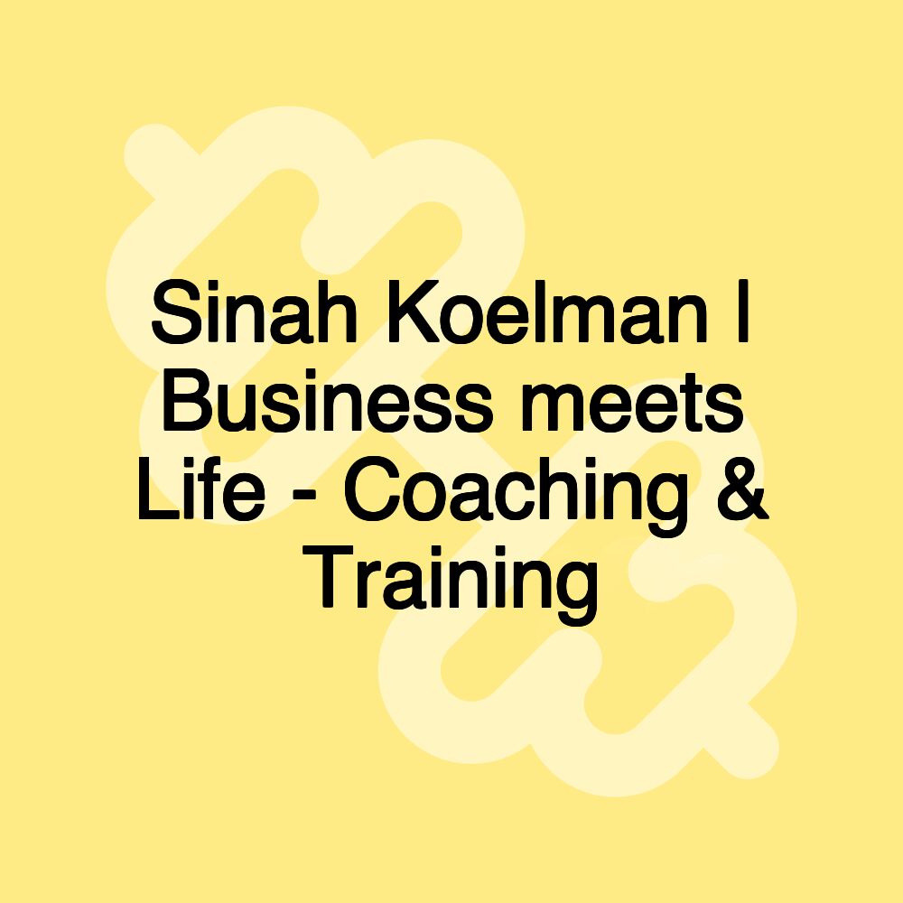 Sinah Koelman | Business meets Life - Coaching & Training