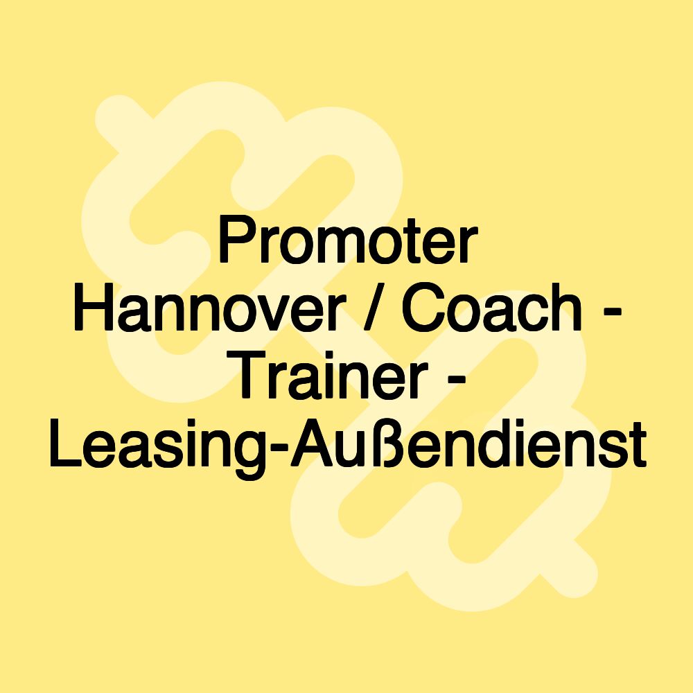 Promoter Hannover / Coach - Trainer - Leasing-Außendienst