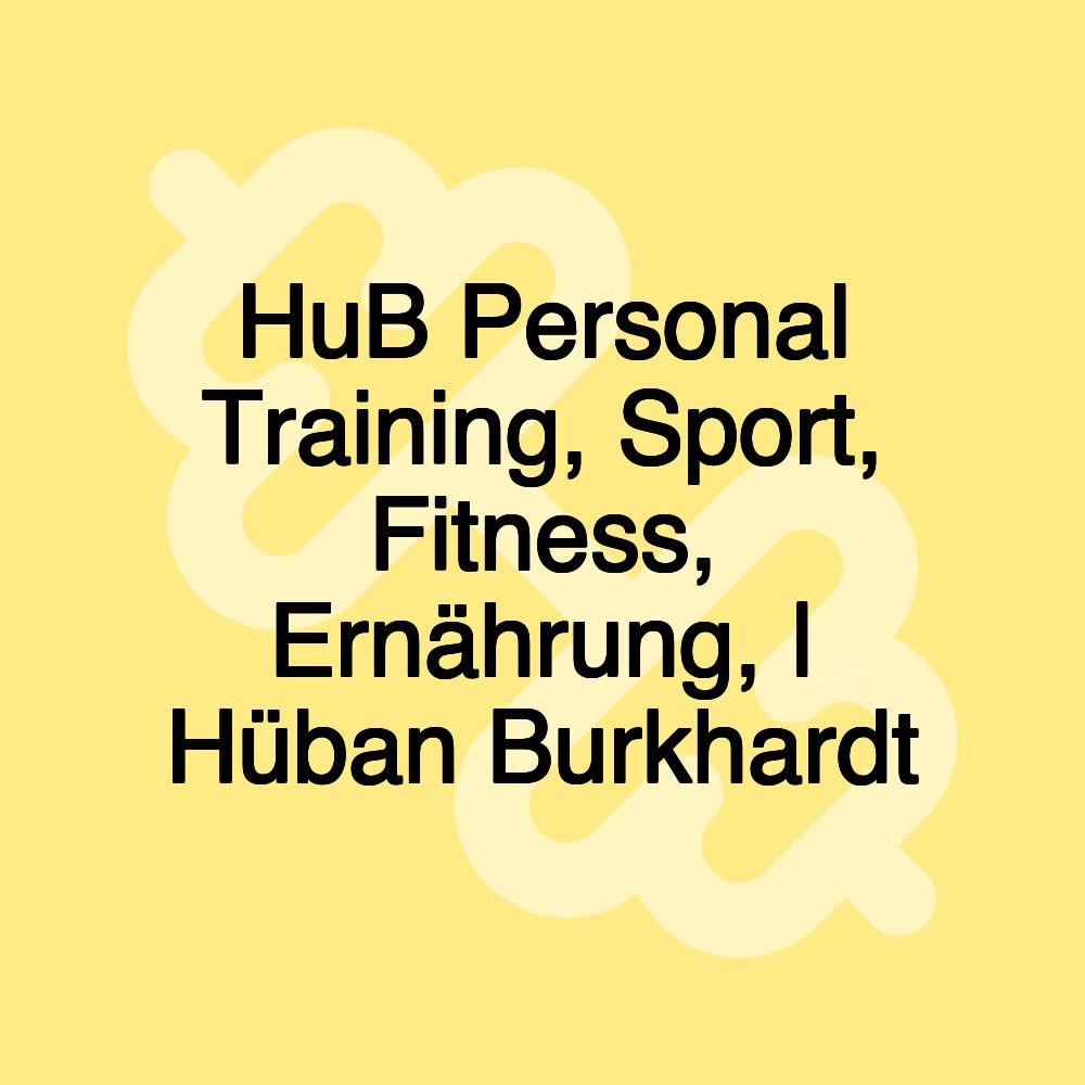 HuB Personal Training, Sport, Fitness, Ernährung, | Hüban Burkhardt