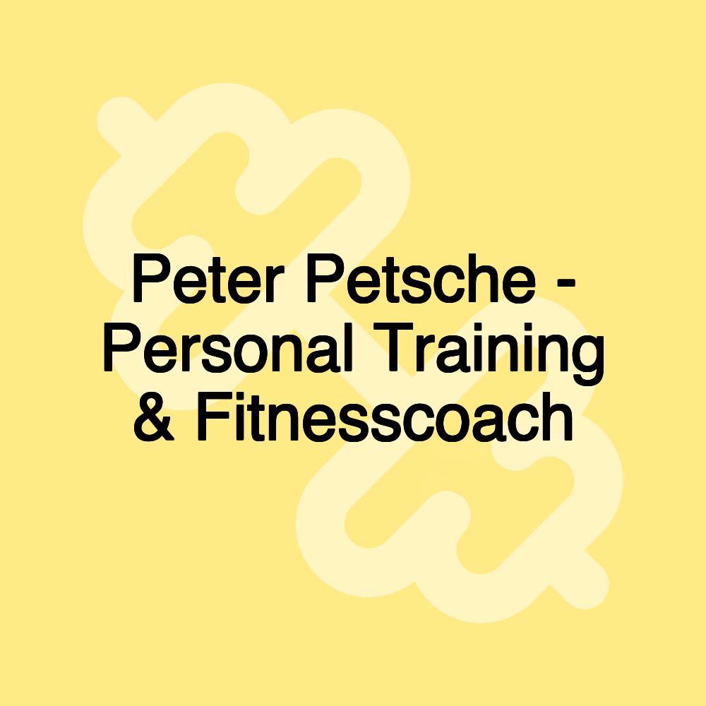 Peter Petsche - Personal Training & Fitnesscoach