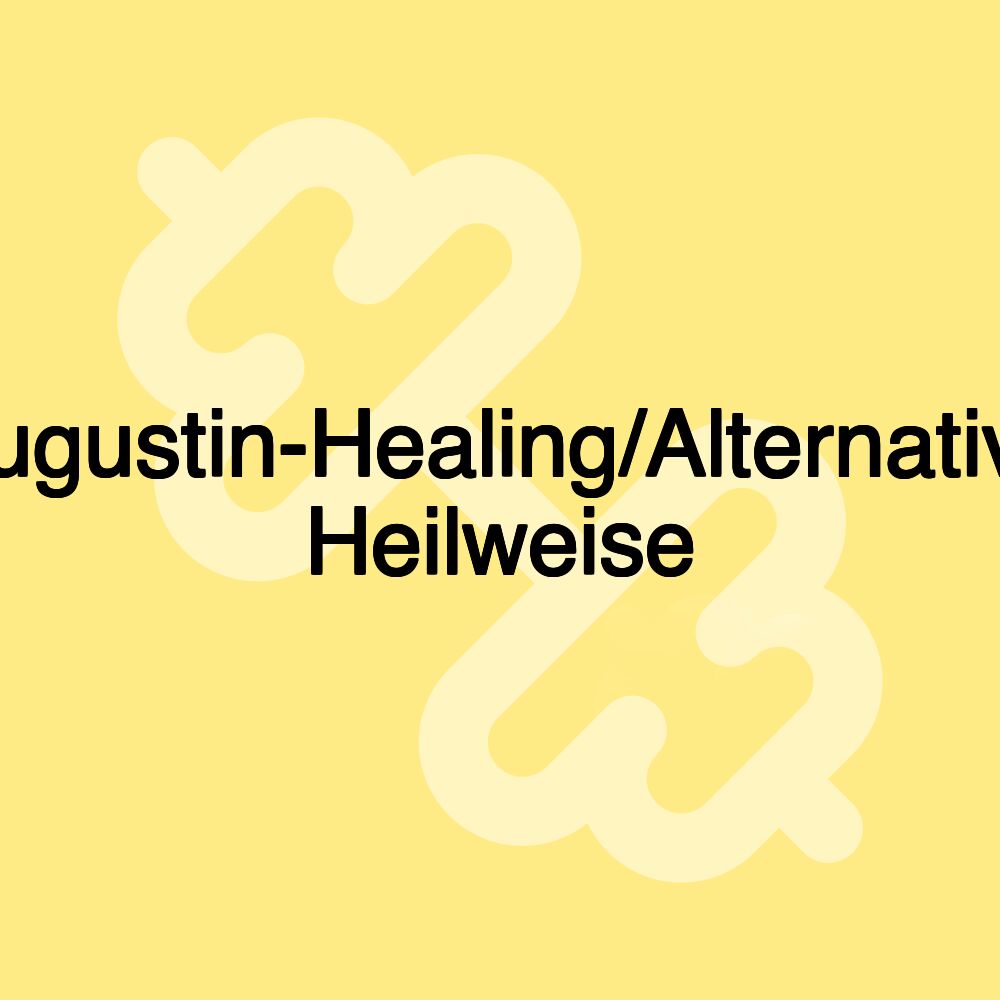 Augustin-Healing/Alternative Heilweise