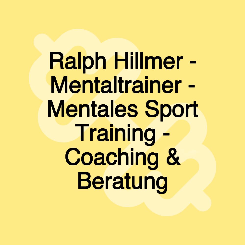 Ralph Hillmer - Mentaltrainer - Mentales Sport Training - Coaching & Beratung