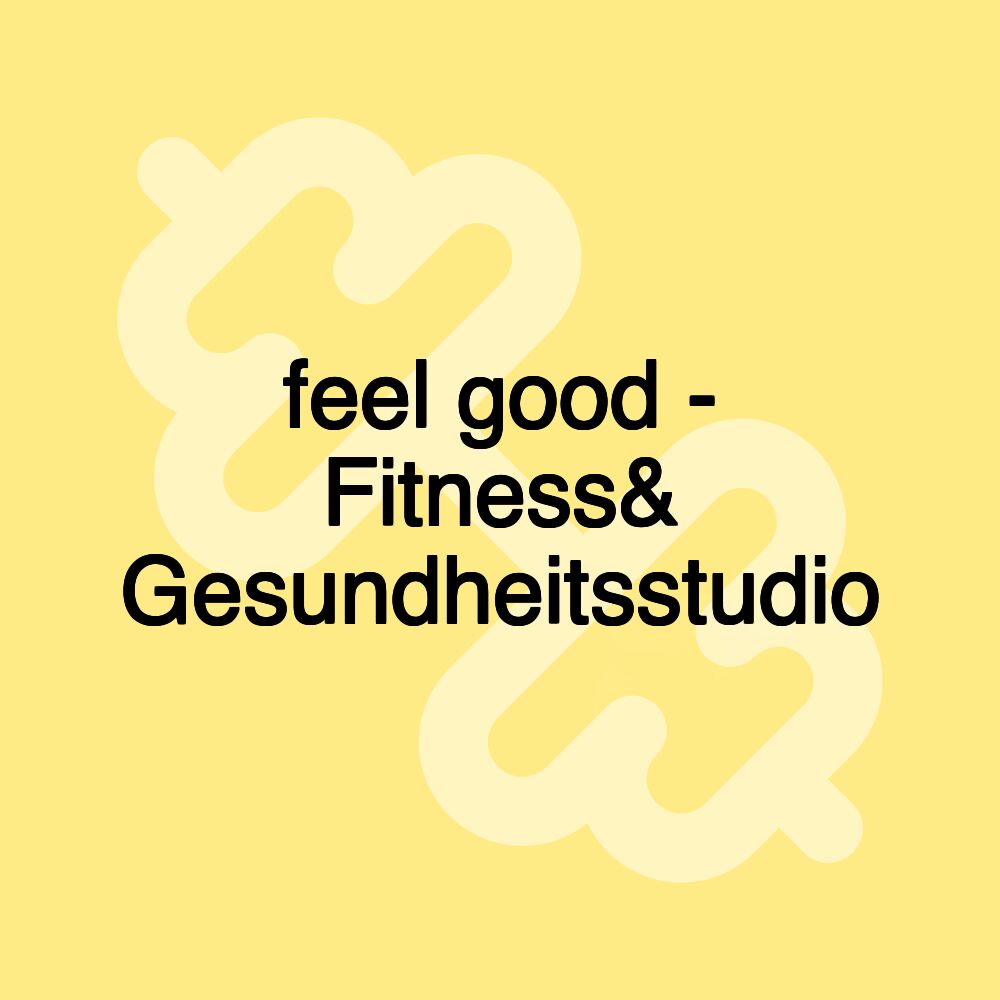 feel good - Fitness& Gesundheitsstudio