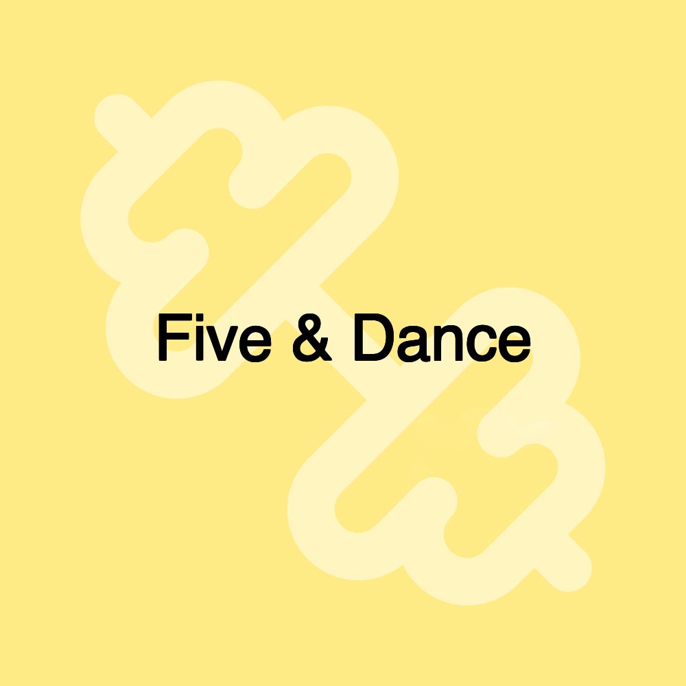 Five & Dance