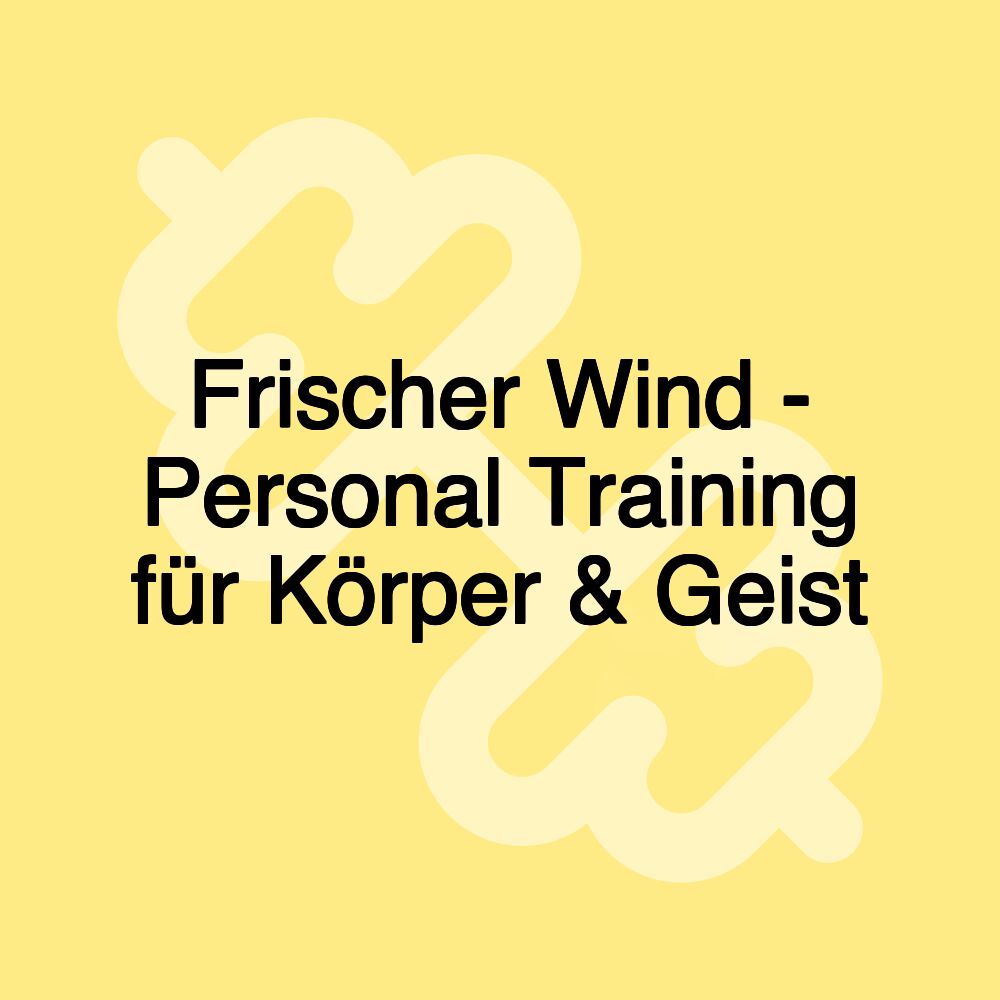 Frischer Wind - Personal Training für Körper & Geist