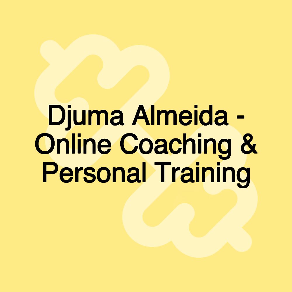 Djuma Almeida - Online Coaching & Personal Training