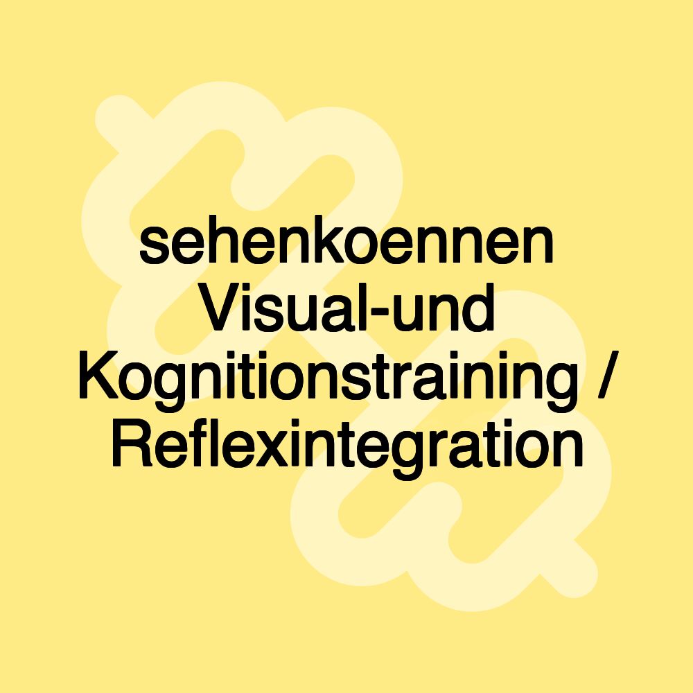 sehenkoennen Visual-und Kognitionstraining / Reflexintegration