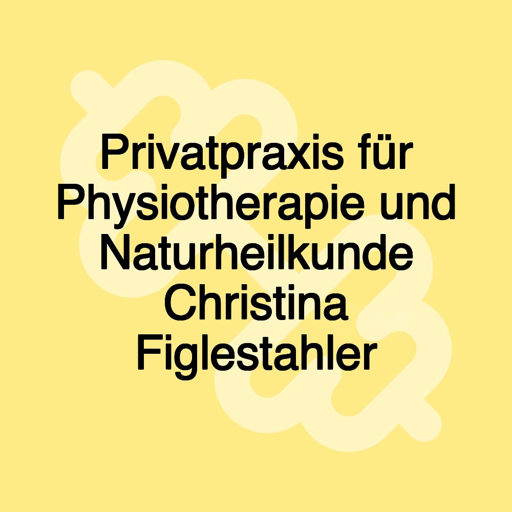 Privatpraxis für Physiotherapie und Naturheilkunde Christina Figlestahler