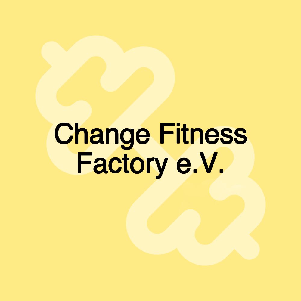 Change Fitness Factory e.V.