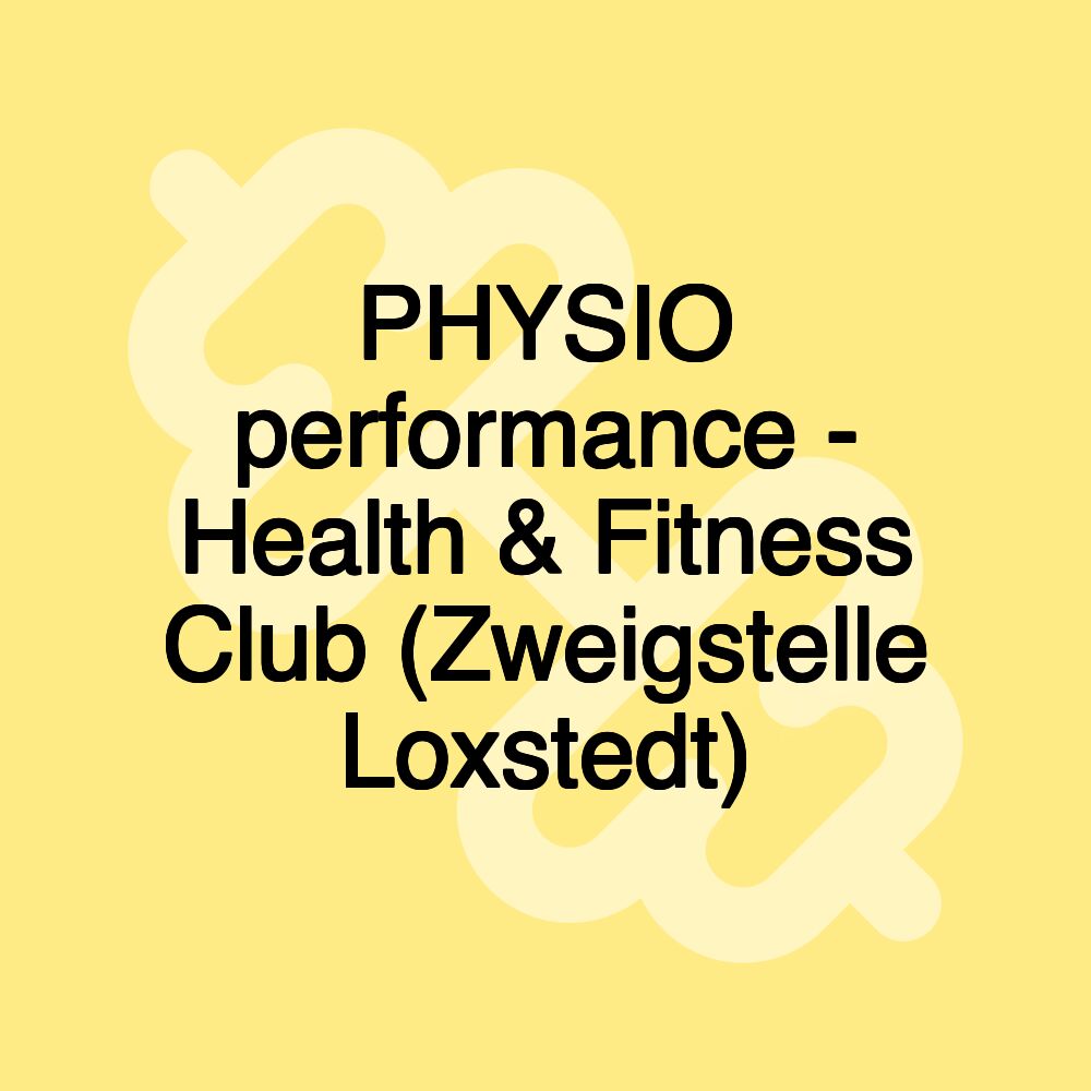 PHYSIO performance - Health & Fitness Club (Zweigstelle Loxstedt)