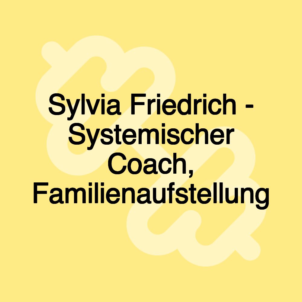 Sylvia Friedrich - Systemischer Coach, Familienaufstellung