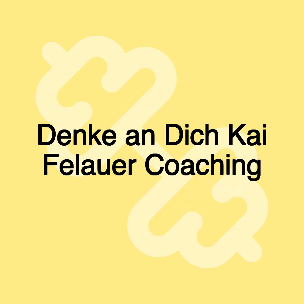 Denke an Dich Kai Felauer Coaching