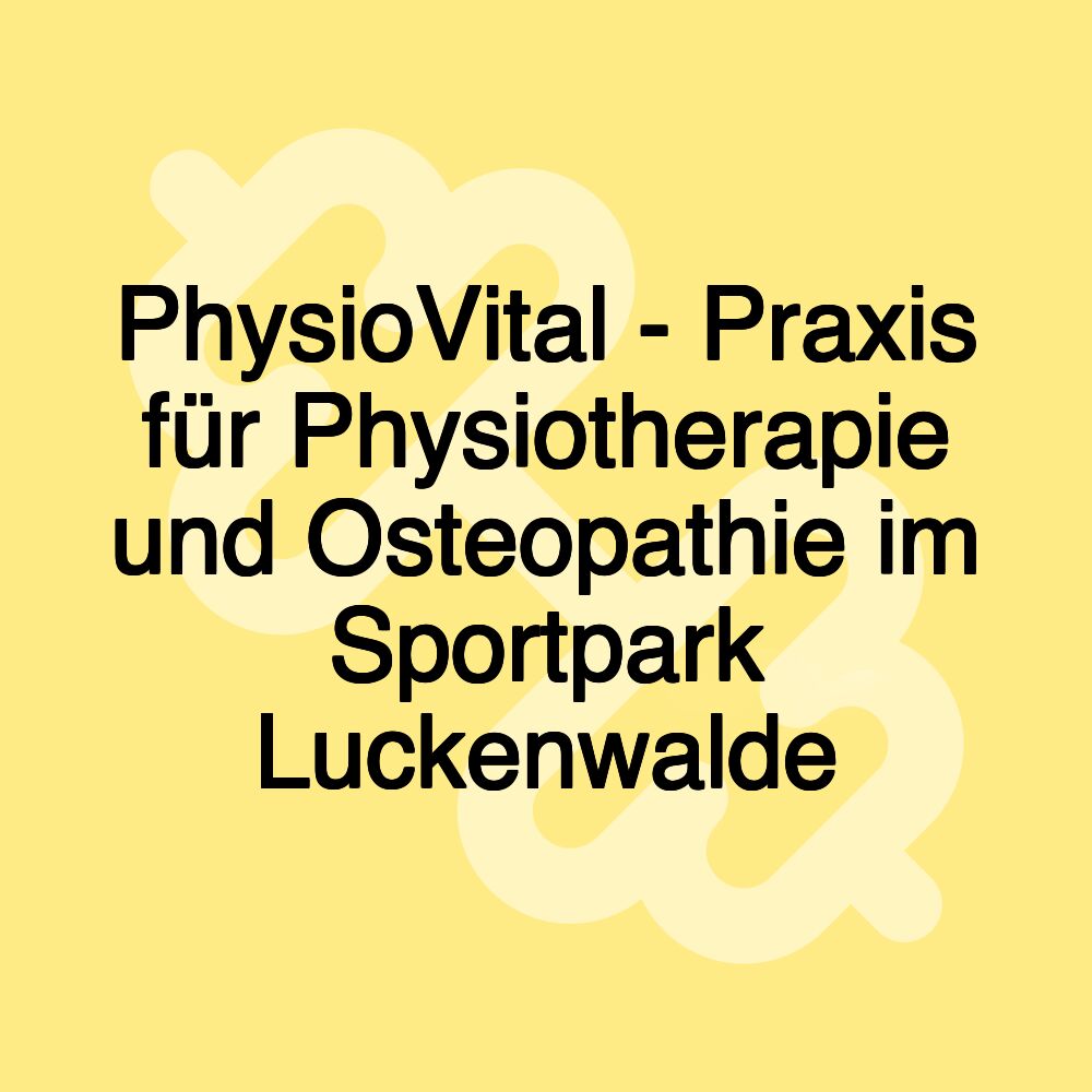 PhysioVital - Praxis für Physiotherapie und Osteopathie im Sportpark Luckenwalde