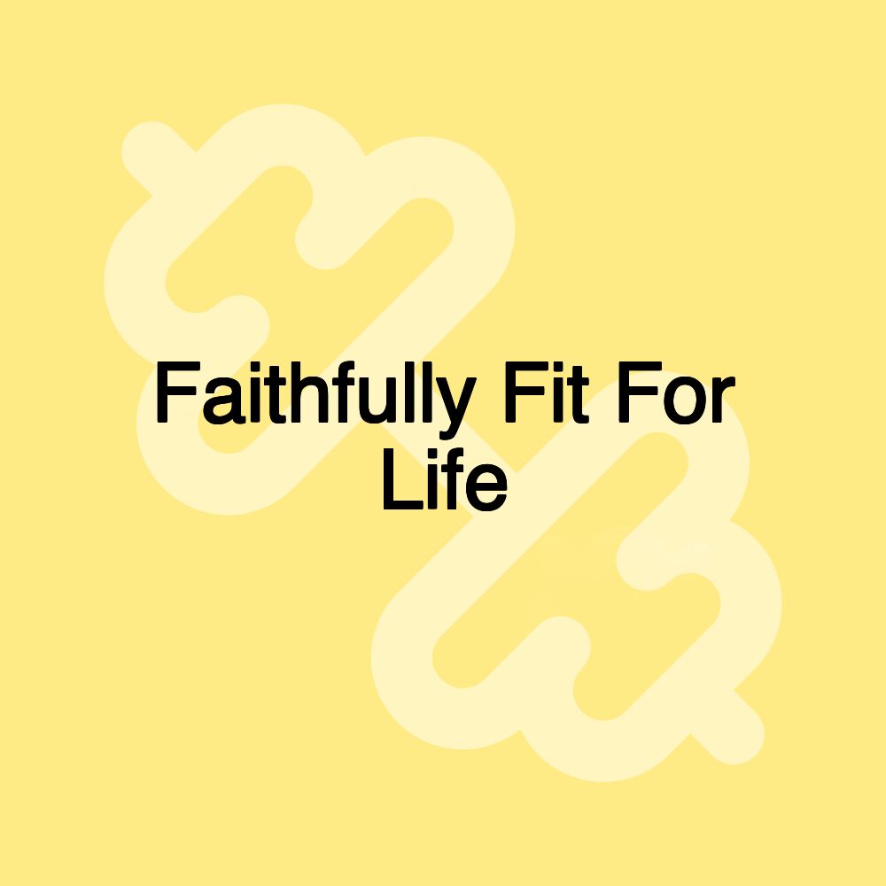 Faithfully Fit For Life