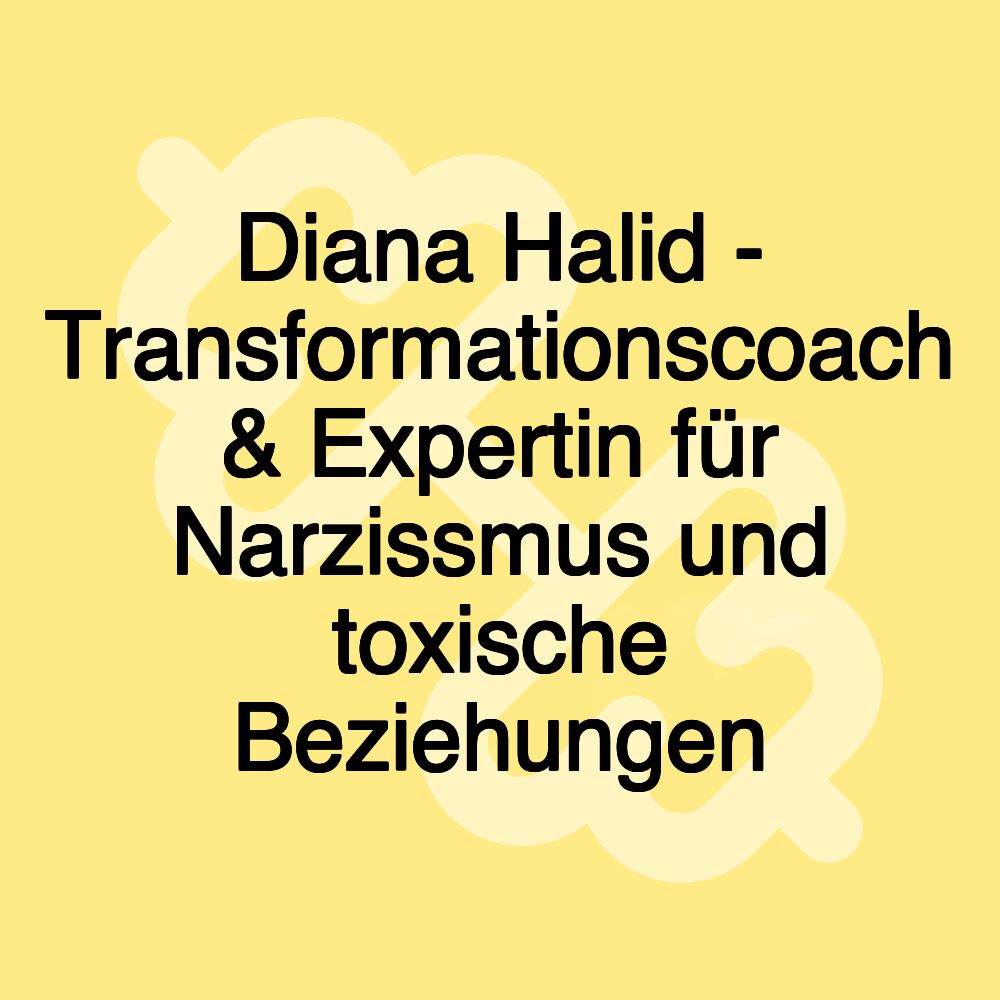 Diana Halid - Transformationscoach & Expertin für Narzissmus und toxische Beziehungen